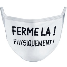 Masque "Ferme-la phisiquement"